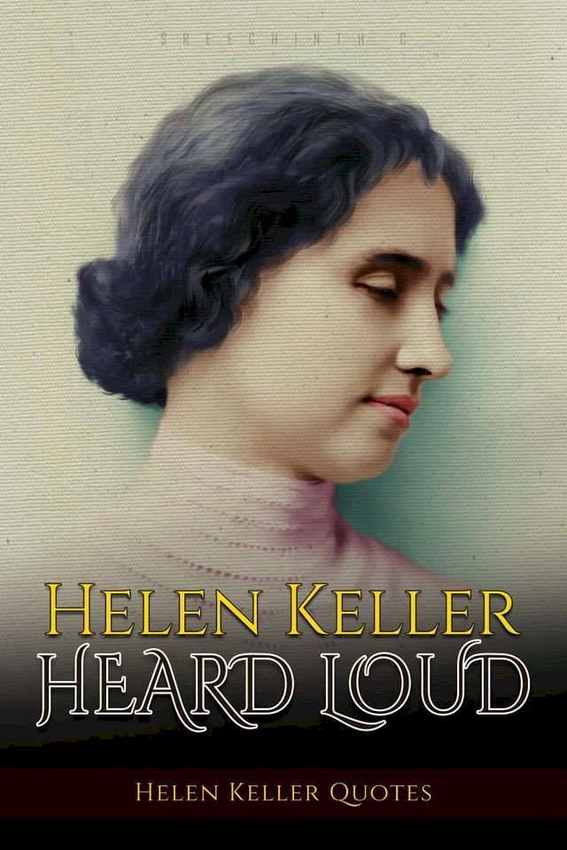  Helen Keller Heard Loud: Helen Keller Quotes(Kobo/電子書)