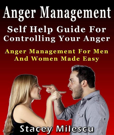 Anger Management: Self Help Guide For Controlling Your Anger(Kobo/電子書)