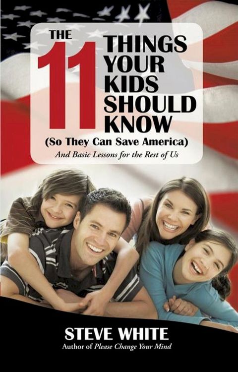 The 11 Things Your Kids Should Know (So They Can Save America)(Kobo/電子書)