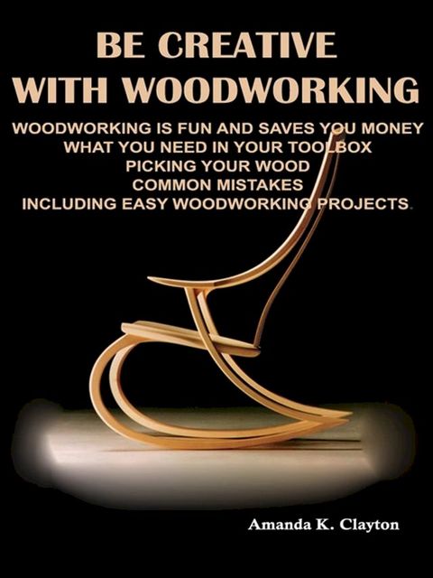 Be Creative With Woodworking(Kobo/電子書)