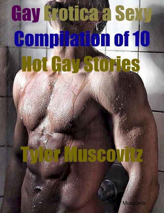  Gay Erotica a Sexy Compilation of 10 Hot Gay Stories(Kobo/電子書)