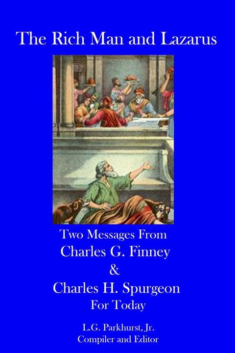 The Rich Man and Lazarus: Two Messages from Charles G. Finney and Charles H. Spurgeon for Today(Kobo/電子書)