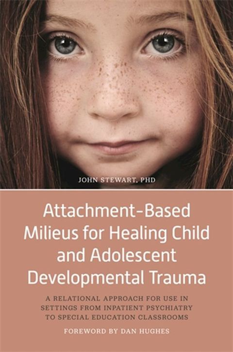 Attachment-Based Milieus for Healing Child and Adolescent Developmental Trauma(Kobo/電子書)