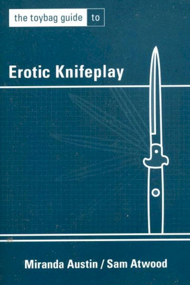  The Toybag Guide to Erotic Knifeplay(Kobo/電子書)