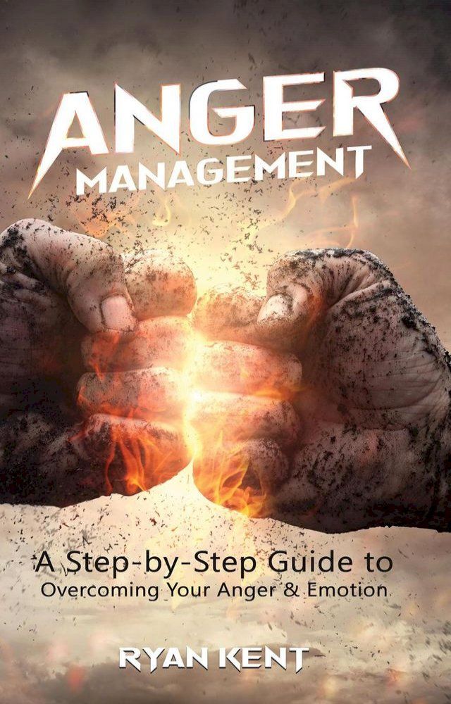  Anger Management: A Step-by-Step Guide to Overcoming Your Anger & Emotion(Kobo/電子書)