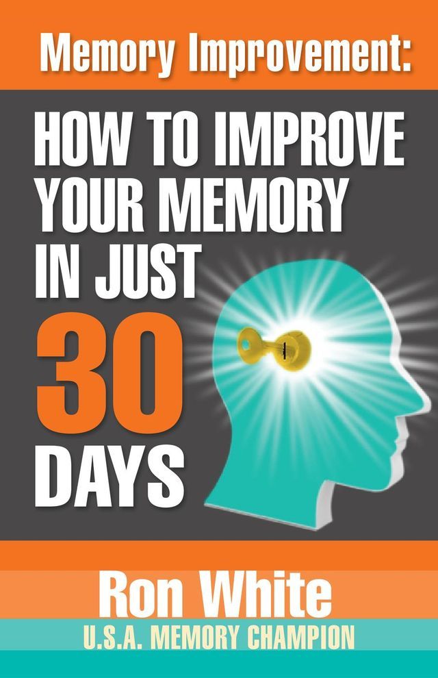  Memory Improvement: How To Improve Your Memory in Just 30 Days(Kobo/電子書)