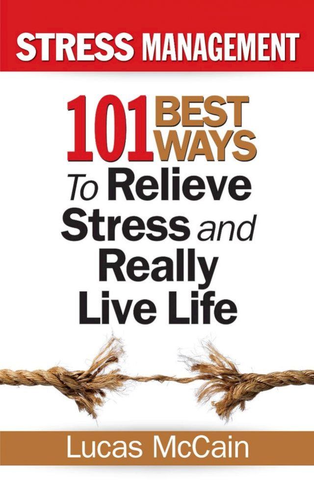  Stress Management: 101 Best Ways to Relieve Stress and Really Live Life(Kobo/電子書)