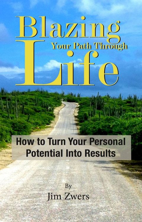 Blazing Your Path Through Life: How to Turn Your Personal Potential Into Results(Kobo/電子書)