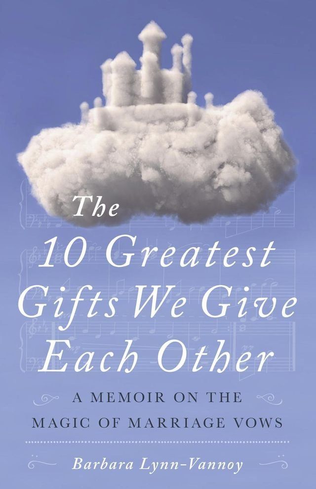  The 10 Greatest Gifts We Give Each Other: A Memoir on the Magic of Marriage Vows(Kobo/電子書)