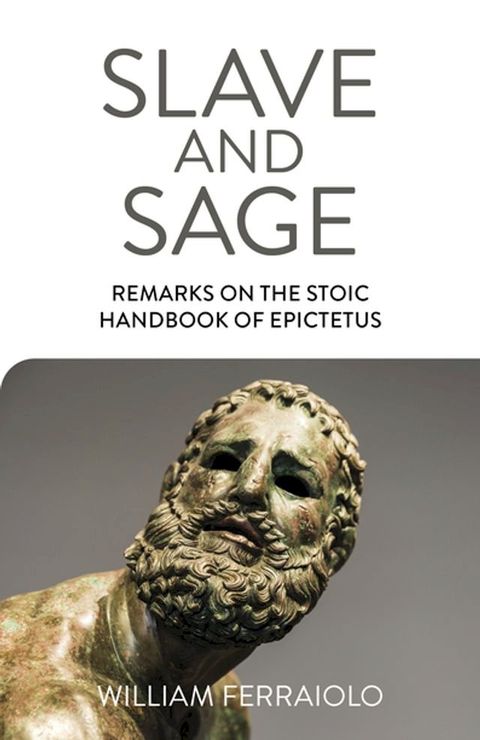 Slave and Sage: Remarks on the Stoic Handbook of Epictetus(Kobo/電子書)