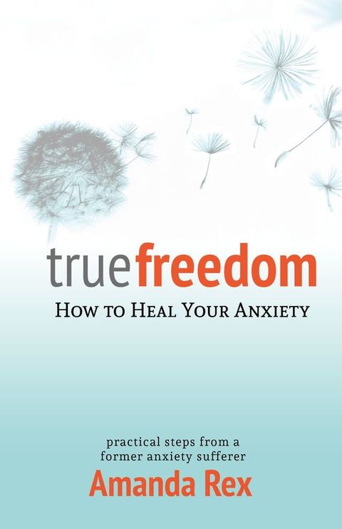 True Freedom: How to Heal Your Anxiety(Kobo/電子書)