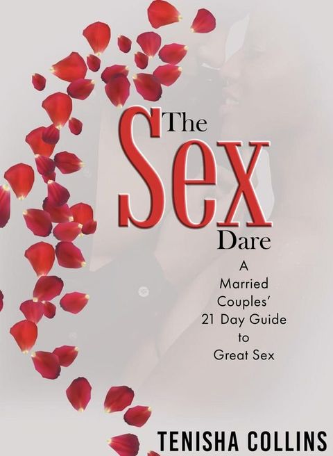 The Sex Dare: A Married Couples’ 21 Day Guide to Great Sex(Kobo/電子書)