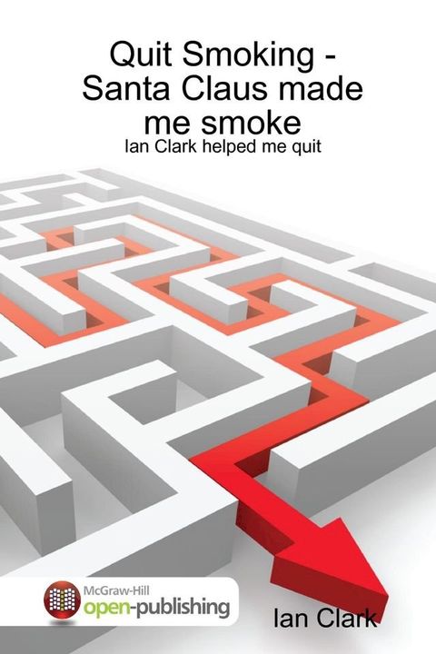 Quit Smoking-Santa Claus Made Me Smoke: Ian Clark Helped Me Quit(Kobo/電子書)