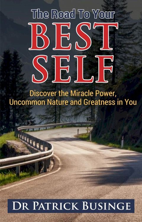 The Road to Your Best Self: Discover the Miracle Power, Uncommon Nature and Greatness in You(Kobo/電子書)