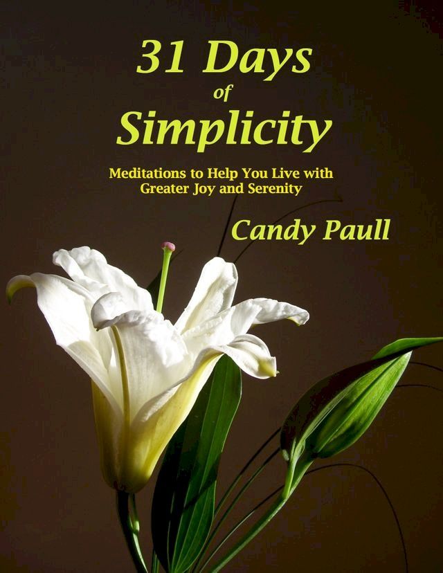  31 Days Of Simplicity: Meditations to Help You Live With Greater Joy and Serenity(Kobo/電子書)