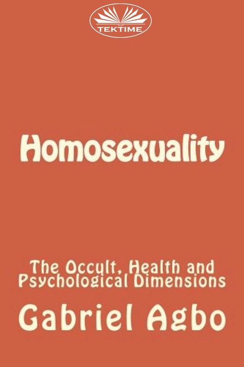 Homosexuality: The Occult, Health And Psychological Dimensions(Kobo/電子書)