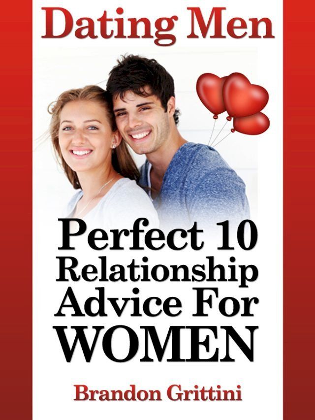  Dating Men: How To Find A Relationship That Measures Up To A Perfect 10(Kobo/電子書)