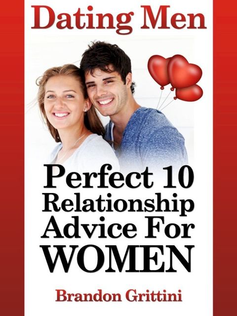 Dating Men: How To Find A Relationship That Measures Up To A Perfect 10(Kobo/電子書)