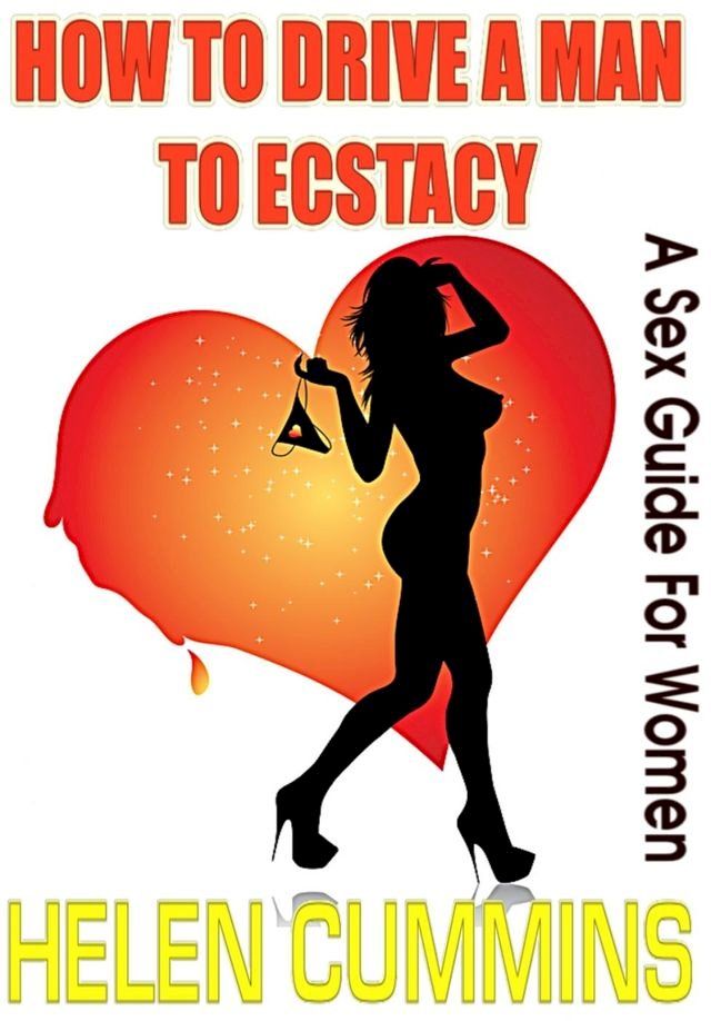  HOW TO DRIVE A MAN TO ECSTASY: A SEX GUIDE FOR WOMEN(Kobo/電子書)