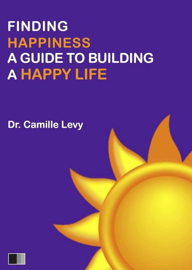  Finding Happiness: a guide to building a Happy Life(Kobo/電子書)