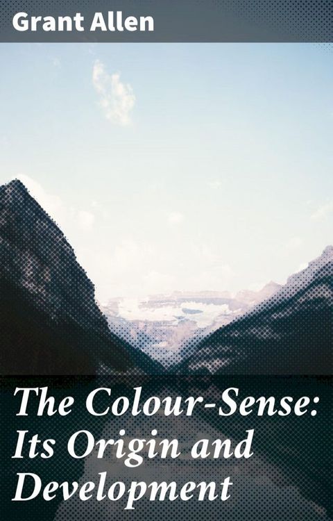 The Colour-Sense: Its Origin and Development(Kobo/電子書)