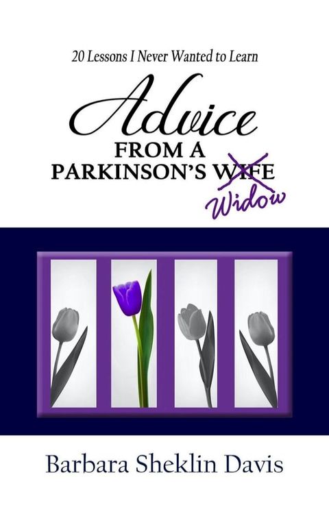 Advice from a Parkinson's Widow: 20 Lessons I Never Wanted to Learn(Kobo/電子書)