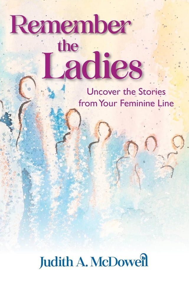  Remember the Ladies--Uncover the Stories from Your Feminine Line(Kobo/電子書)