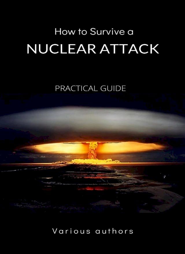  How to Survive a Nuclear Attack - PRACTICAL GUIDE (translated)(Kobo/電子書)