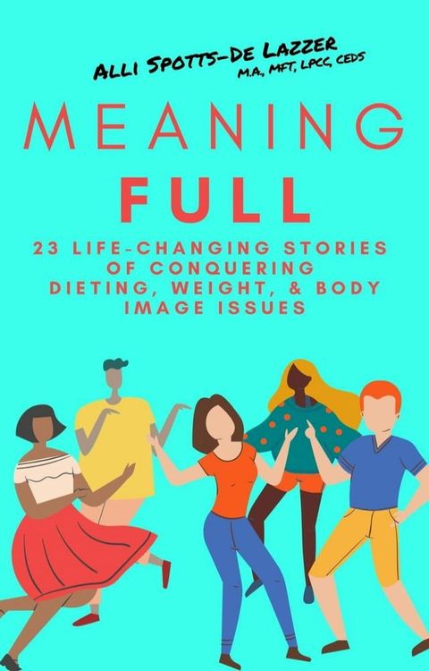 MeaningFull: 23 Life-Changing Stories of Conquering Dieting, Weight, & Body Image Issues(Kobo/電子書)