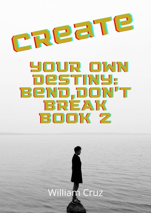  Create Your Own Destiny:Bend,Don't Break Book 2(Kobo/電子書)