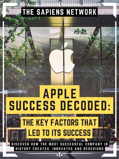 Apple Success Decoded: The Key Factors That Led To Its Success(Kobo/電子書)