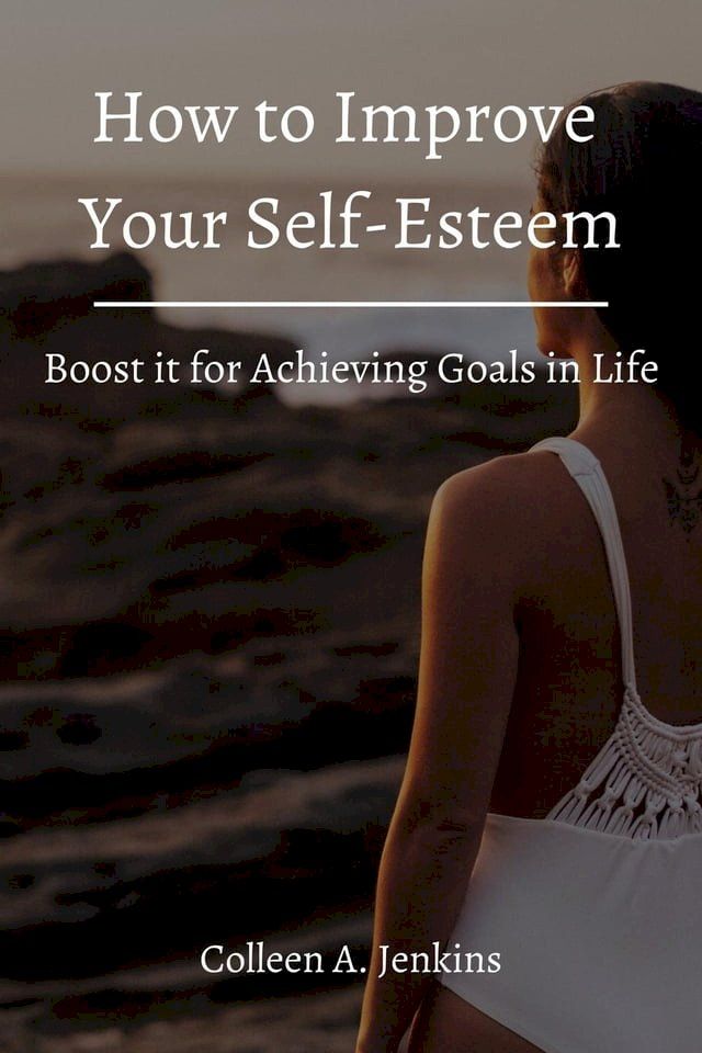  How to Improve Your Self-Esteem! Boost it for Achieving Goals in Life(Kobo/電子書)