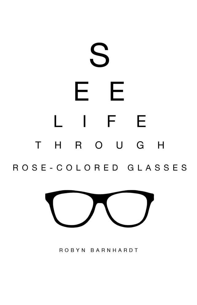  See Life Through Rose-Colored Glasses(Kobo/電子書)