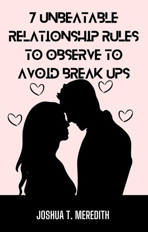 7 Unbeatable Relationship Rules to Observe to Avoid Break Ups(Kobo/電子書)