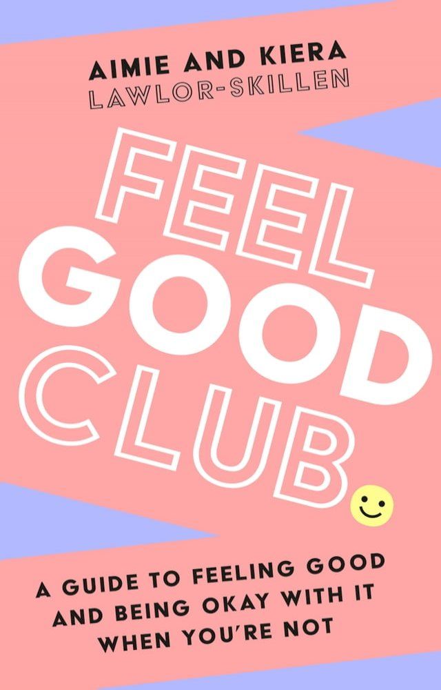  Feel Good Club: A guide to feeling good and being okay with it when you’re not(Kobo/電子書)