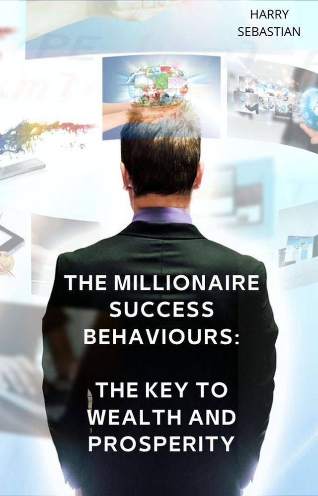  The Millionaire Success Behaviours: The Key to Wealth and Prosperity(Kobo/電子書)