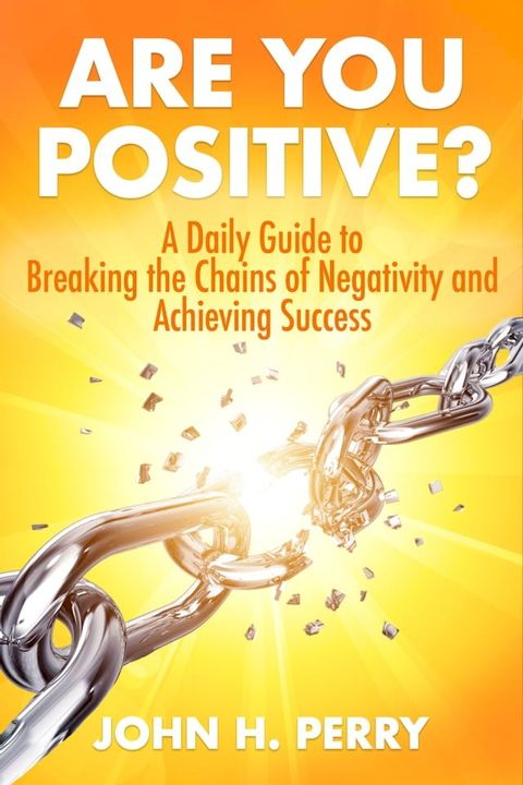 Are You Positive?: A Daily Guide to Breaking the Chains of Negativity and Achieving Success(Kobo/電子書)