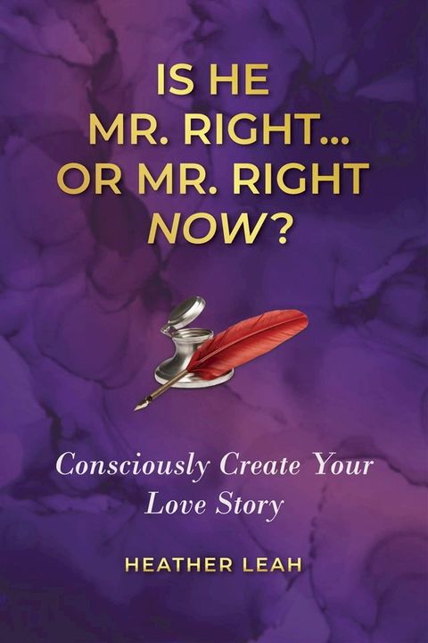 Is He Mr. Right...or Mr. Right Now?: Consciously Create your Love Story(Kobo/電子書)