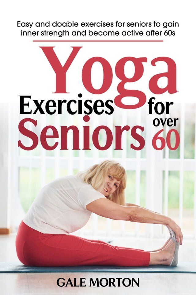  Yoga Exercises for Seniors Over 60(Kobo/電子書)