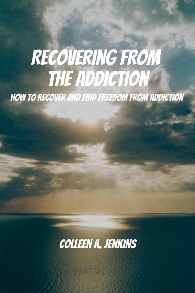  Recovering From The Addiction! How to Recover and Find Freedom from Addiction(Kobo/電子書)