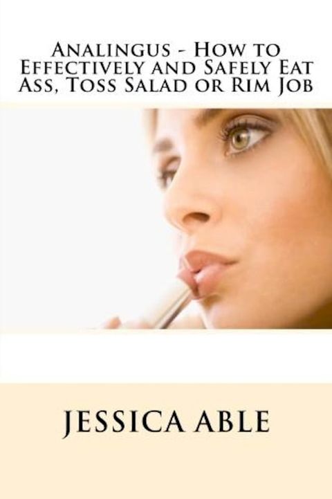 Analingus: How to Effectively and Safely Eat Ass, Toss Salad or Rim Job(Kobo/電子書)