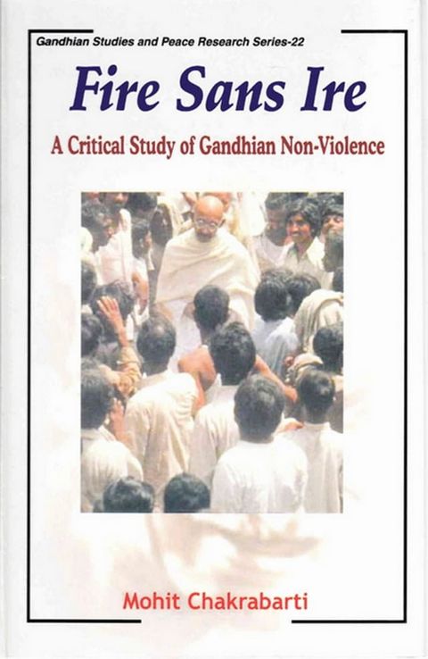 Fire sans IRE: A Critical Study of Gandhian Non-Violence(Kobo/電子書)