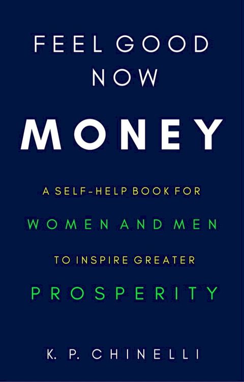 Feel Good Now: Money: A Self-Help Book for Women and Men to Inspire Greater Prosperity(Kobo/電子書)