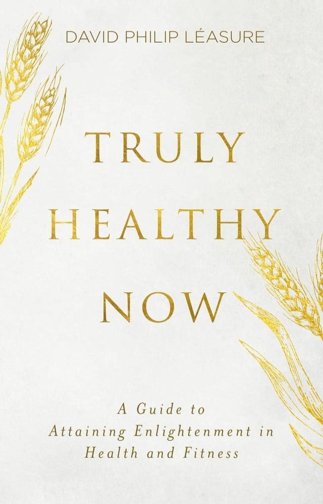  Truly Healthy Now: A Guide to Attaining Enlightenment in Health and Fitness(Kobo/電子書)