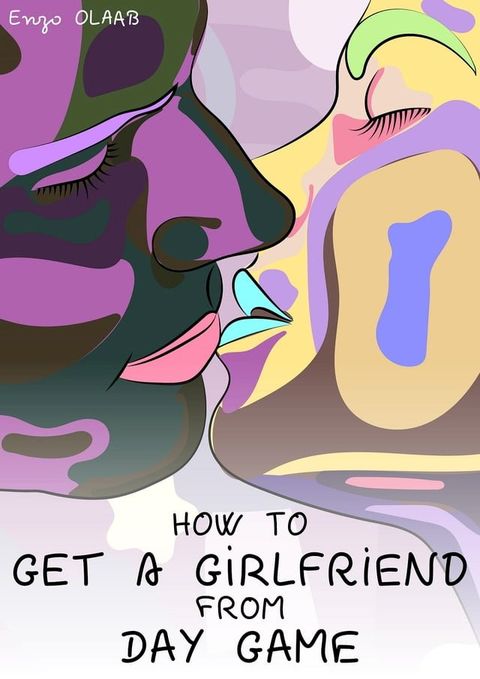 HOW TO GET A GIRLFRIEND FROM DAY GAME(Kobo/電子書)