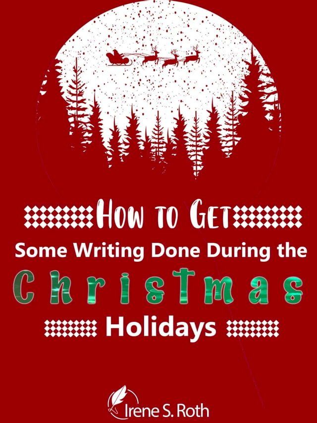  How to Get Some Writing Done Durng the Christmas Holidays(Kobo/電子書)