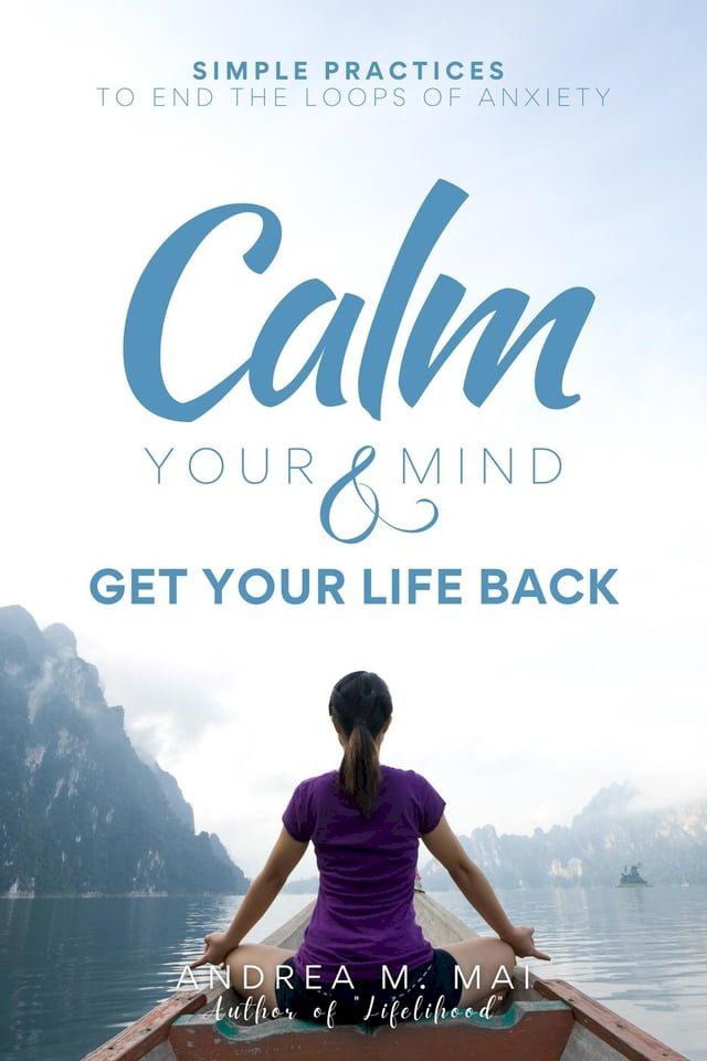  Calm Your Mind & Get Your Life Back : Simple Practices to End the Loops of Anxiety(Kobo/電子書)