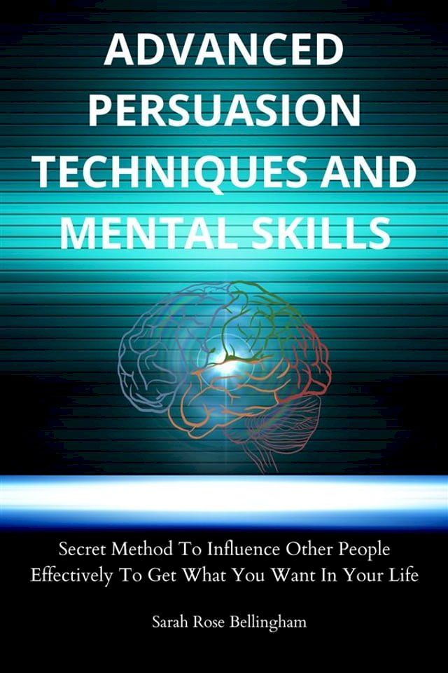  Advanced Persuasion Techniques And Mental Skills(Kobo/電子書)