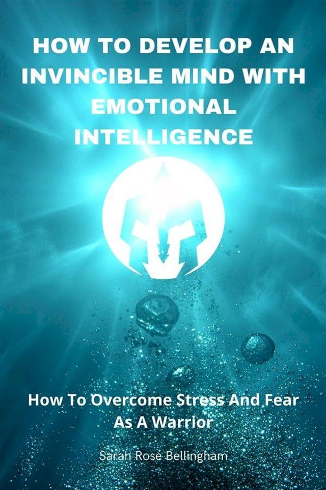  How To Develop An Invincible Mind With Emotional Intelligence(Kobo/電子書)