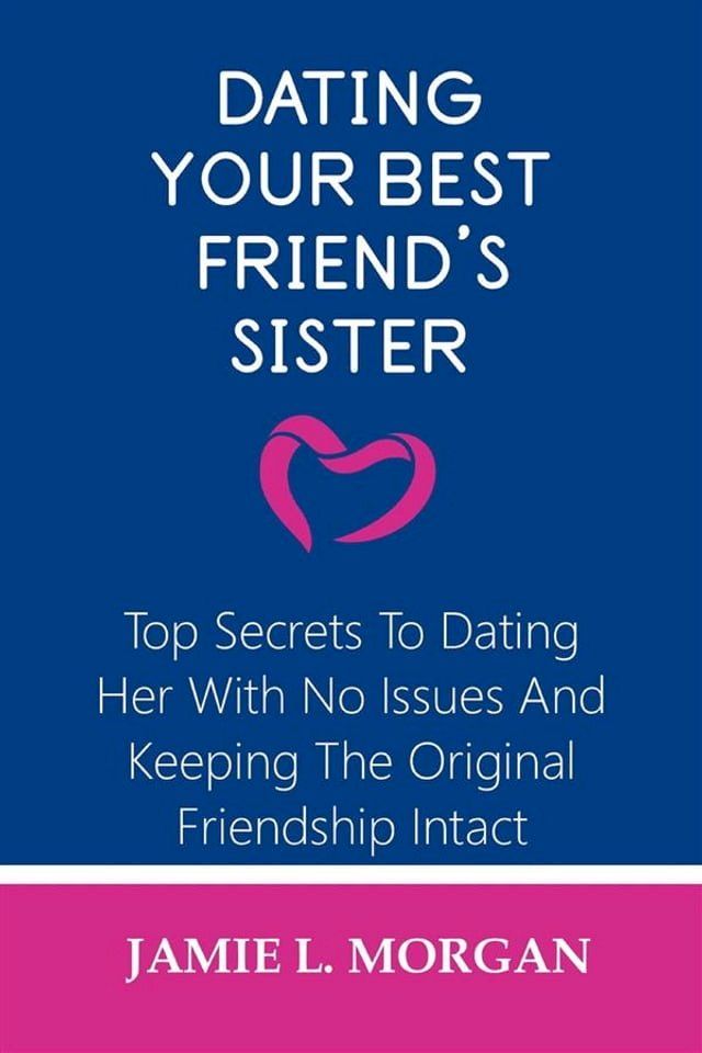  Dating Your Best Friend's Sister(Kobo/電子書)